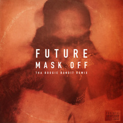 Future - Mask Off (Tha Boogie Bandit Remix) [FREE DOWNLOAD]
