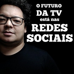 Porque as Redes Sociais são o futuro da TV