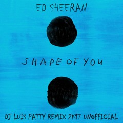 Shape Of You (Dj Luis Patty Remix 2K17 UNOFFICIAL)***CLICK BUY TO FREE DOWNLOAD***