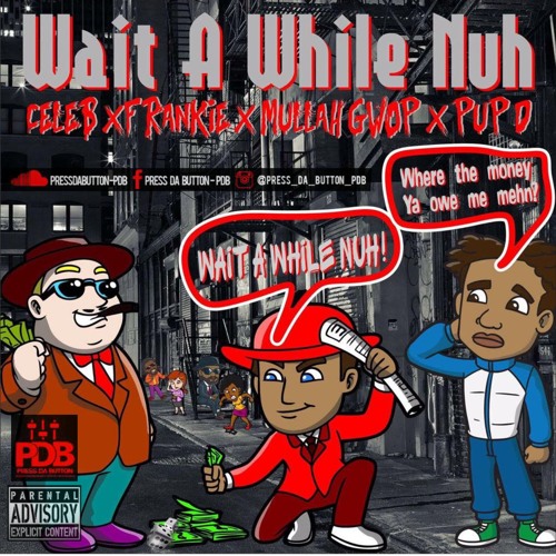 Wait Ah While Nuh (Prod. Malik Beats) - Celeb_Frankie_Mullah Gwop_PupD