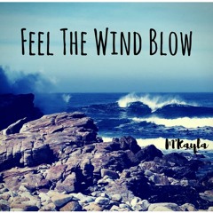 Feel The Wind Blow (Original) -M'Kayla