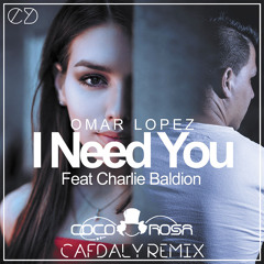 Omar Lopez Ft Charlie Baldíon - I Need You (CAFDALY Remix)