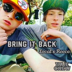 BRING IT BACK FT. LOCAL