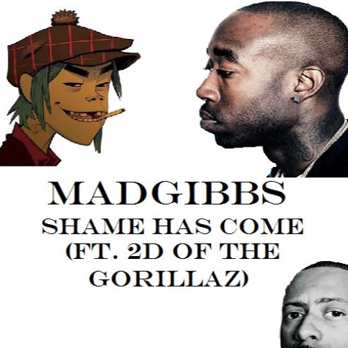 Madgibbs Shame Has Come Ft 2d Of The Gorillaz By Midimix