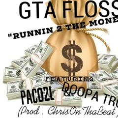 GTA Floss - Runnin 2 The Money X Paco2L & Doopa Troop (Prod.ChrisOnThaBeat)