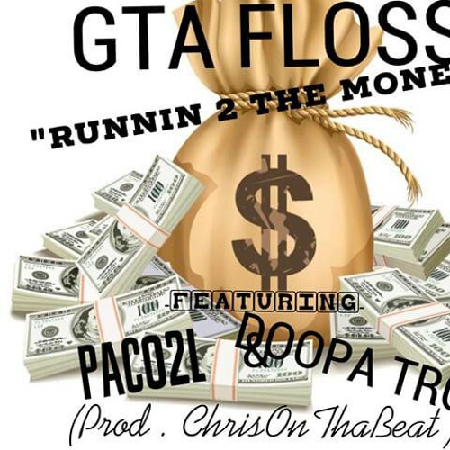 GTA Floss - Runnin 2 The Money X Paco2L & Doopa Troop (Prod.ChrisOnThaBeat)