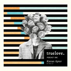 truelove. Podcast One by Kieran Apter