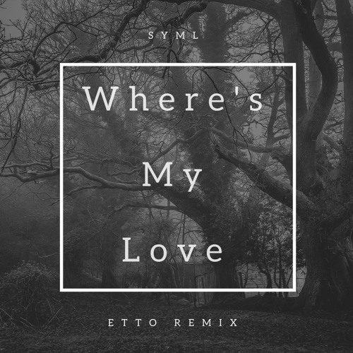 Stream SYML - Where's My Love (Etto Remix) by Etto | Listen online for free  on SoundCloud