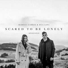 Scared To Be Lonely Cover - Martin Garrix & Dua Lipa