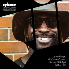 Rinse FM Podcast - Lance Morgan w/ James Joseph - 30th April 2017