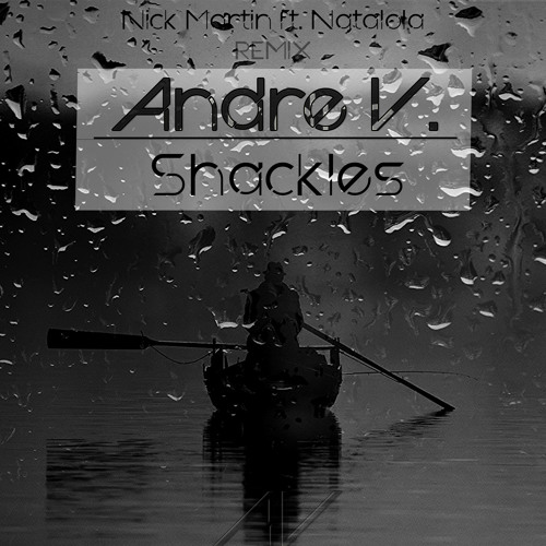 Stream Nick Martin Shackles (Andre V. Remix) by Andre V. Listen