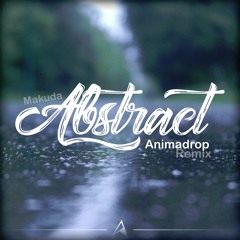 Makuda - Abstract(Animadrop Remix)