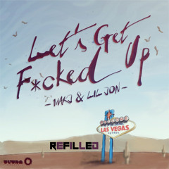 MAKJ & Lil Jon - Let's Get F*cked Up (Refilled Remix)