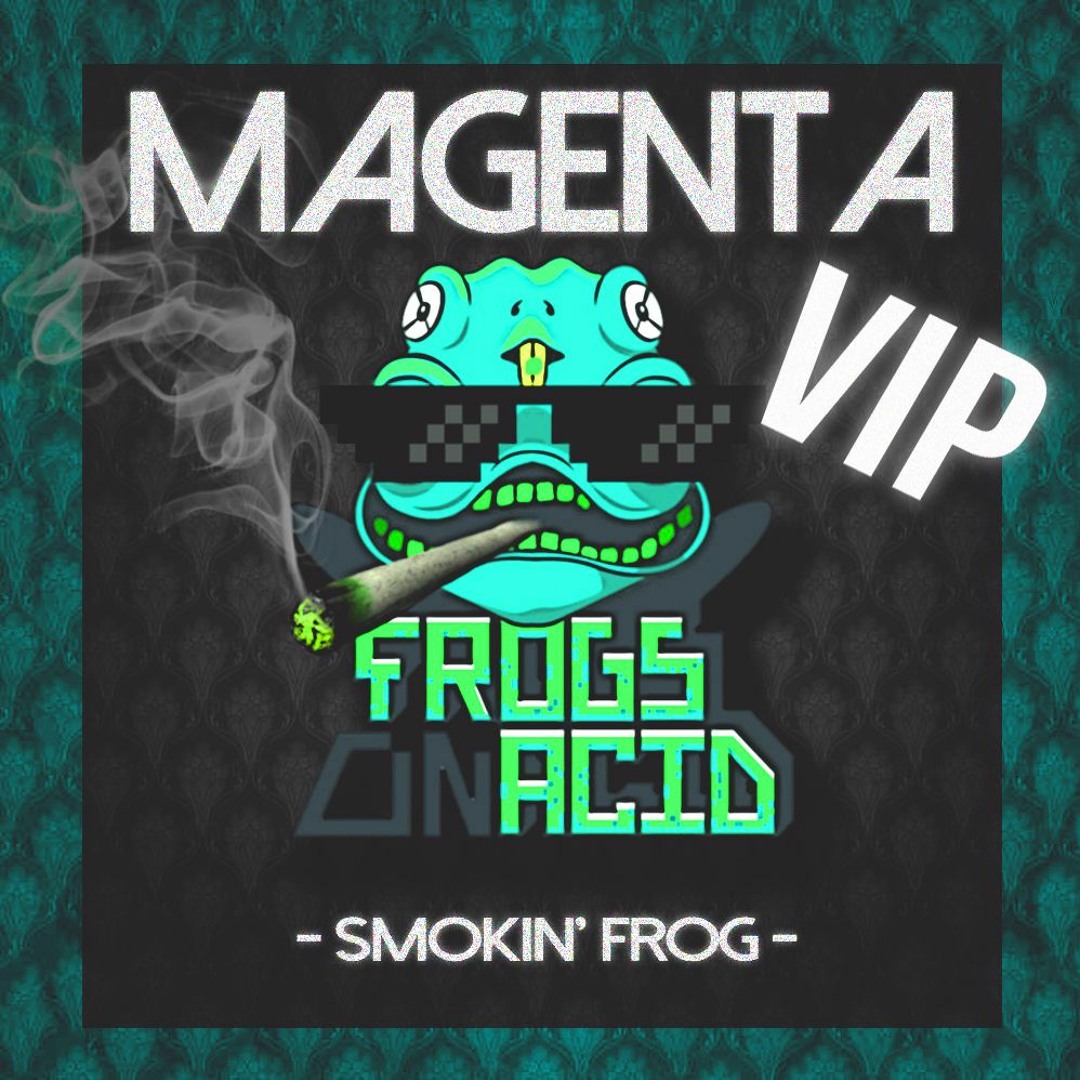 Stream MAGENTA - SMOKIN' FROG VIP (FROGS ON ACID) [FREE DOWNLOAD] by ...