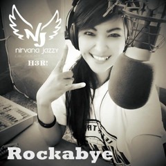 #ROCKABYE [ Nirvana Jazzy & H3R! ]