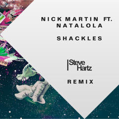 Nick Martin Ft. Natalola - Shackles (Steve Hartz Remix)