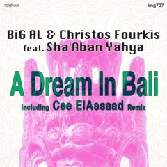 BiG AL & Christos Fourkis Feat. Sha'Aban Yahya - A Dream In Bali (Original Mix)- King Street Sounds