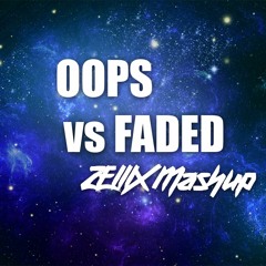 Martin Garrix & Alan Walker- Oops am Faded (Zellix Mashup) *FREE DL*
