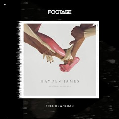 Hayden James - Something About You (Footage Bootleg) [FREE DOWNLOAD]