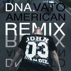 DNA. (#VatoAmerican Remix)
