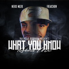 WHAT YOU KNOW ABOUT ME /ALBUM EP :FEATURING NEEKO AND FREAKNASTY