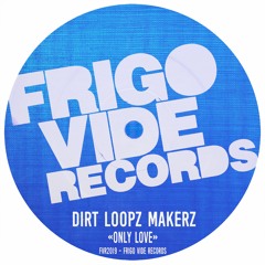 FVR2019 : Dirt Loopz Makerz - Only Love (Original Mix)