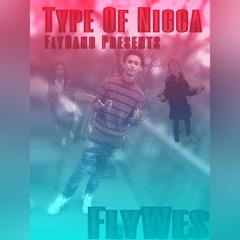 FlyWes - Type Of Nigga