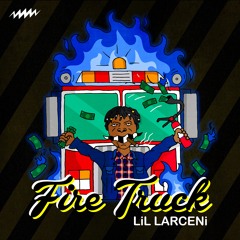 Lil Larceni - Firetruck
