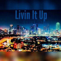 Livin It Up Ft: CEO T, Mark Z