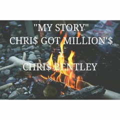 MY STORY - CHRI$ GOT MILLION'$ X CHRIS BENTLEY