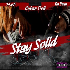 Cuban Doll - STAY SOLID ( Feat. Mo3 & Go Yayo) (prod By. Lil Mister)