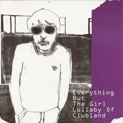 Everything But The Girl - Lullaby Of Clubland (Sintra Remix)