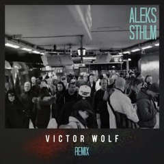 Aleks - Sthlm (Victor Wolf Remix)