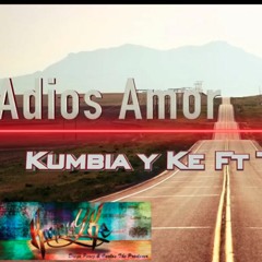 ADIOS AMOR KUMBIA Y KE FT GRUPO THE  KINGS 2017