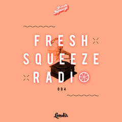 FRESH SQUEEZE RADIO 004