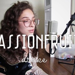 Passionfruit By Drake (Cover) By Sara King