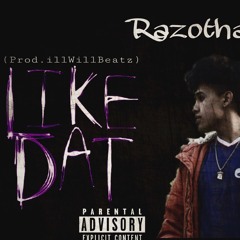 RazoTha1st - LIKE DAT (Prod By illWillBeatz)