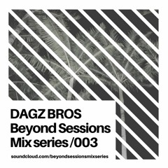 Beyond Sessions 003 - DAGZ BROS