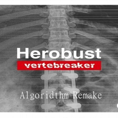 Herobust - Vertebreaker (Algoridthm Remake edit?)