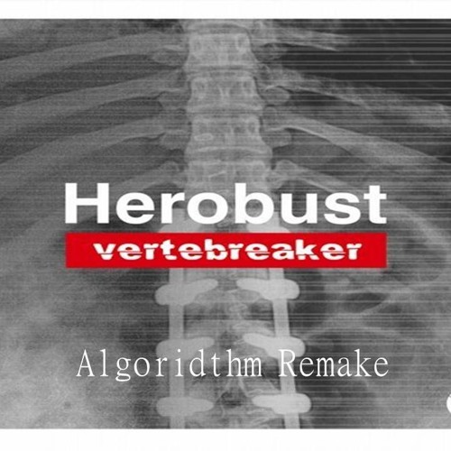 Herobust - Vertebreaker (Algoridthm Remake edit?)