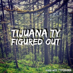 Tijuana Ty- Figured Out