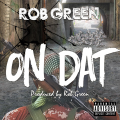 On Dat (Produced by Rob Green)