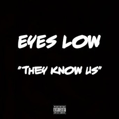 Eyes Low ft Tweezy G  "They Know Us"