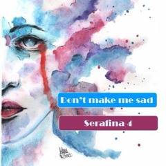 Don't make me sad