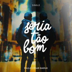 Paulo Cesar Baruk - Seria Tão Bom (Single)