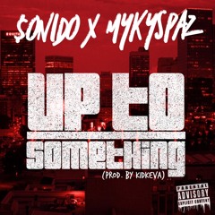 Up To Something (FT.MykySpaz) (Prod.KidKeva)
