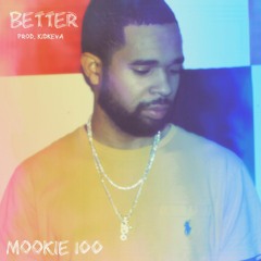 Mookie 100 - Better [Prod. KidKeva]