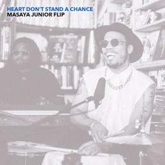 Heart Don't Stand A Chance (MASAYA JUNIOR Flip)