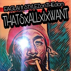 THAT IS WAT I WANT eaglai FT stylezONtheDON
