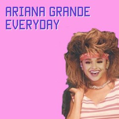 Ariana Grande - Everyday (80s version by dani)